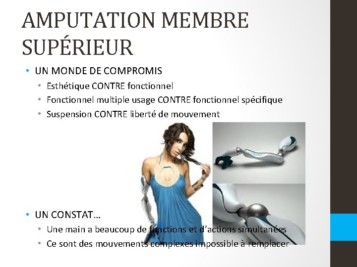 AMPUTATION MEMBRE SUPÉRIEUR • UN MONDE DE COMPROMIS • Esthétique CONTRE fonctionnel • Fonctionnel AMPUTATION MEMBRE SUPÉRIEUR • UN MONDE DE COMPROMIS • Esthétique CONTRE fonctionnel • Fonctionnel