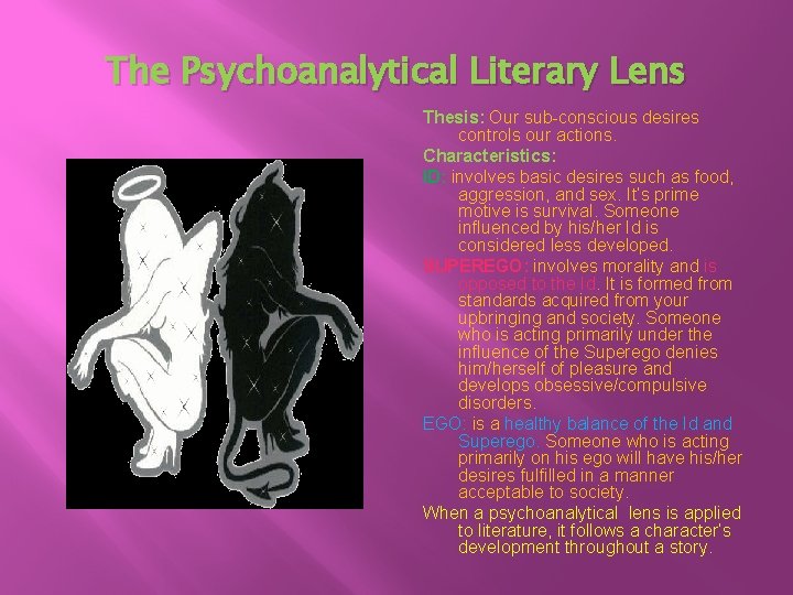 The Psychoanalytical Literary Lens Thesis: Our sub-conscious desires controls our actions. Characteristics: ID: involves The Psychoanalytical Literary Lens Thesis: Our sub-conscious desires controls our actions. Characteristics: ID: involves