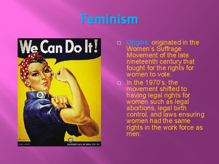 Feminism � � Origins: originated in the Women’s Suffrage Movement of the late nineteenth Feminism � � Origins: originated in the Women’s Suffrage Movement of the late nineteenth