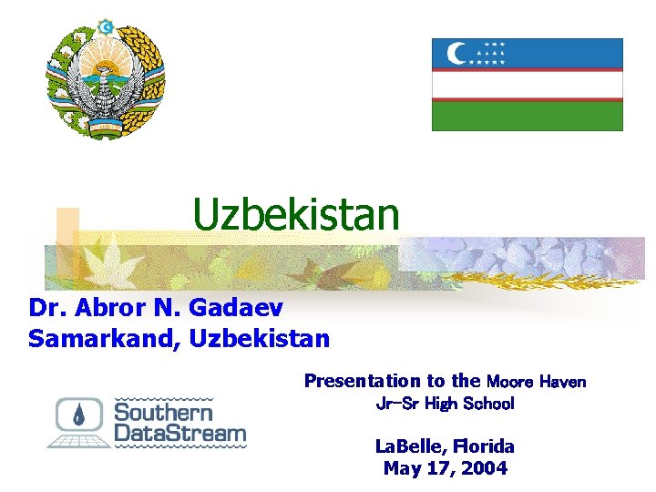 Uzbekistan Dr. Abror N. Gadaev Samarkand, Uzbekistan Presentation to the Moore Haven Jr-Sr High