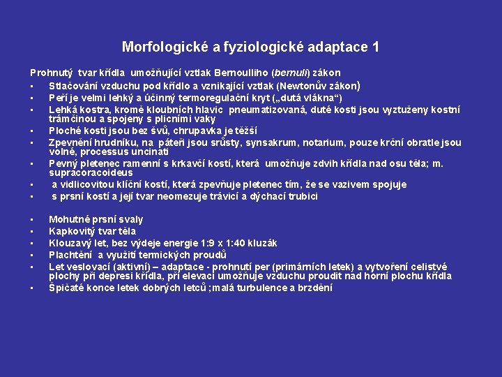 Morfologické a fyziologické adaptace 1 Prohnutý tvar křídla umožňující vztlak Bernoulliho (bernuli) zákon •