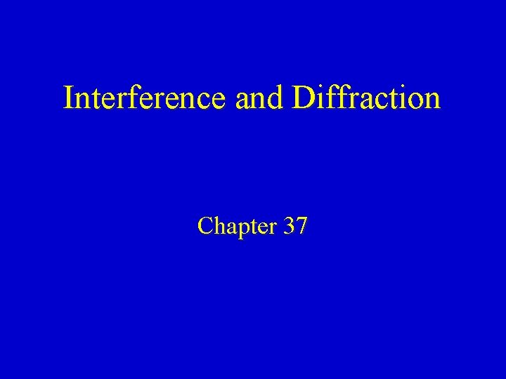 Interference and Diffraction Chapter 37 