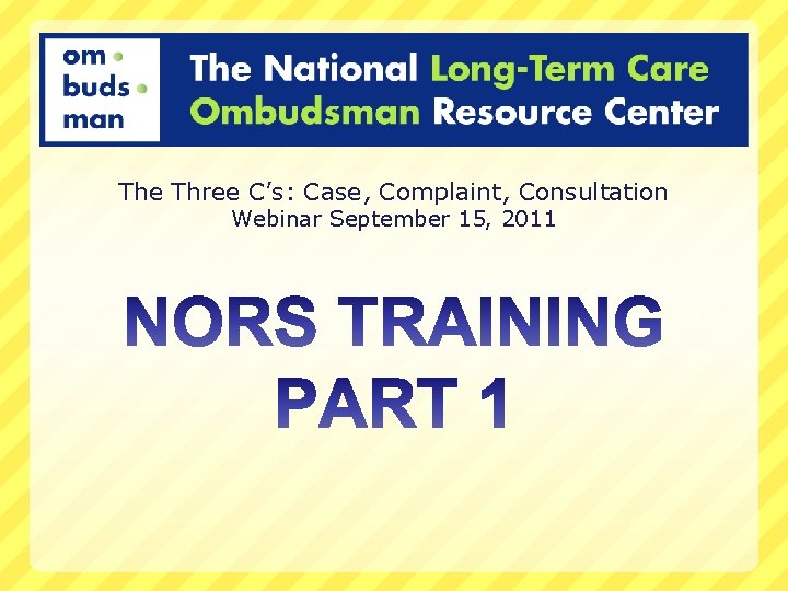 The Three C’s: Case, Complaint, Consultation Webinar September 15, 2011 