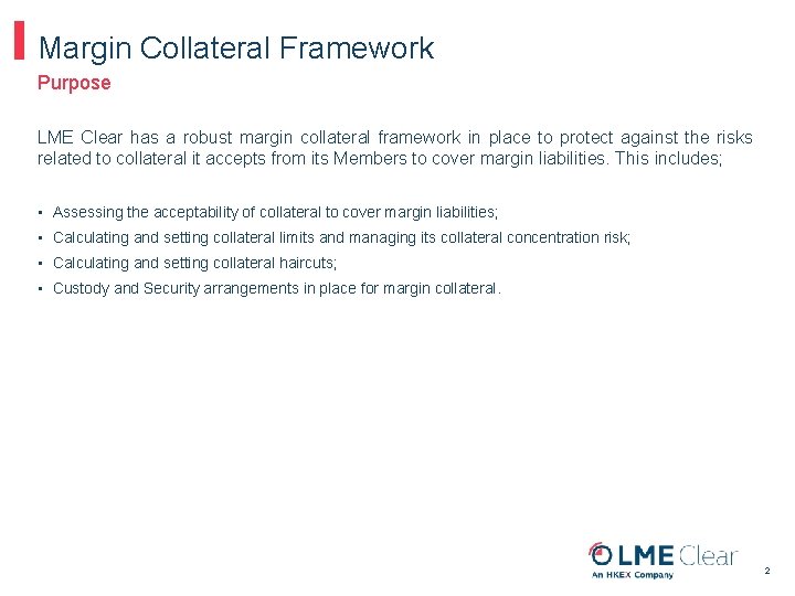 Margin Collateral Framework Purpose LME Clear has a robust margin collateral framework in place