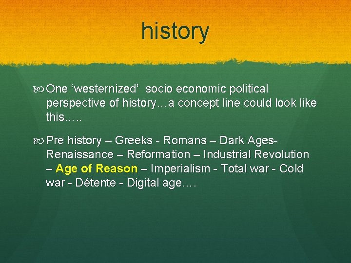 history One ‘westernized’ socio economic political perspective of history…a concept line could look like