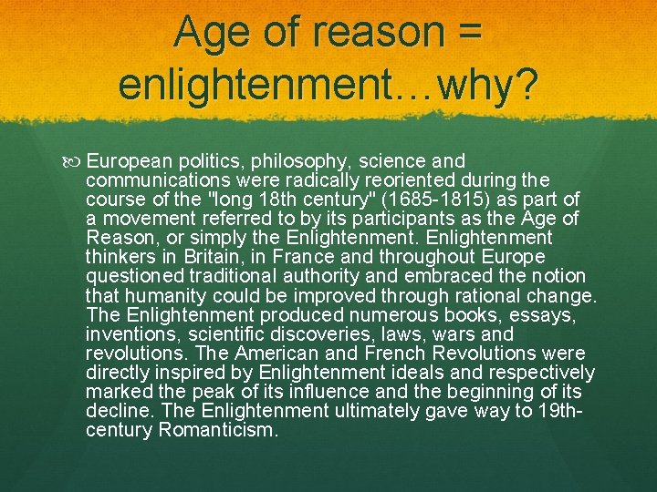 Age of reason = enlightenment…why? European politics, philosophy, science and communications were radically reoriented