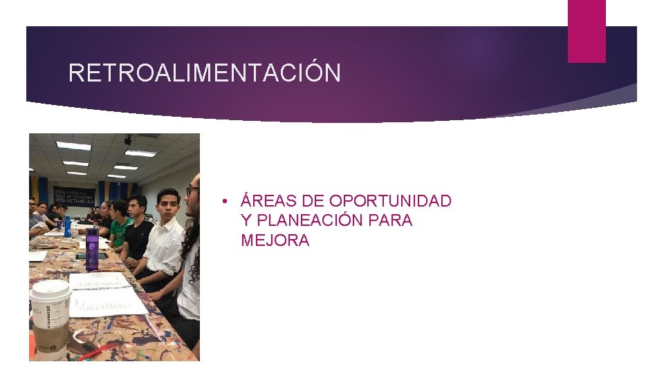 RETROALIMENTACIÓN • ÁREAS DE OPORTUNIDAD Y PLANEACIÓN PARA MEJORA 