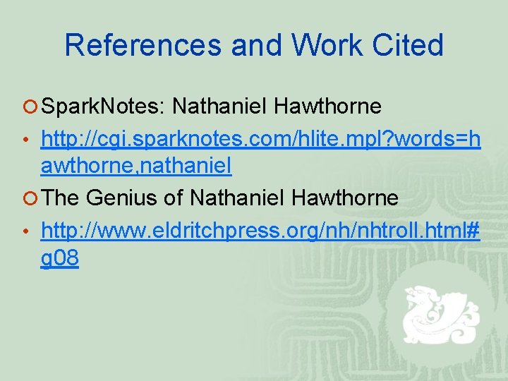 References and Work Cited ¡ Spark. Notes: Nathaniel Hawthorne • http: //cgi. sparknotes. com/hlite.