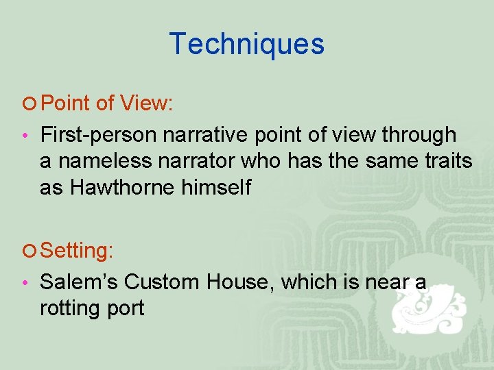 Techniques ¡ Point of View: • First-person narrative point of view through a nameless