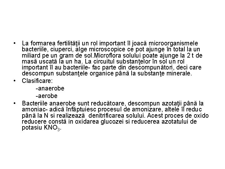 • La formarea fertilităţii un rol important îl joacă microorganismele bacteriile, ciuperci, alge • La formarea fertilităţii un rol important îl joacă microorganismele bacteriile, ciuperci, alge