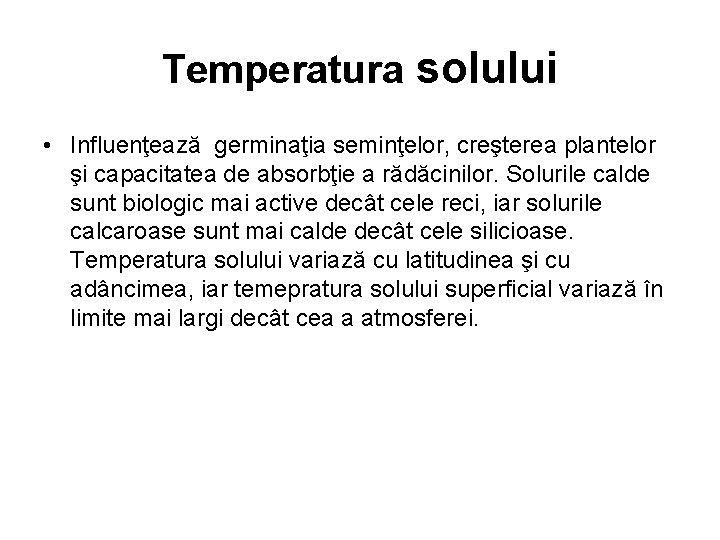 Temperatura solului • Influenţează germinaţia seminţelor, creşterea plantelor şi capacitatea de absorbţie a rădăcinilor. Temperatura solului • Influenţează germinaţia seminţelor, creşterea plantelor şi capacitatea de absorbţie a rădăcinilor.