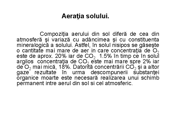 Aeraţia solului. Compoziţia aerului din sol diferă de cea din atmosferă şi variază cu Aeraţia solului. Compoziţia aerului din sol diferă de cea din atmosferă şi variază cu