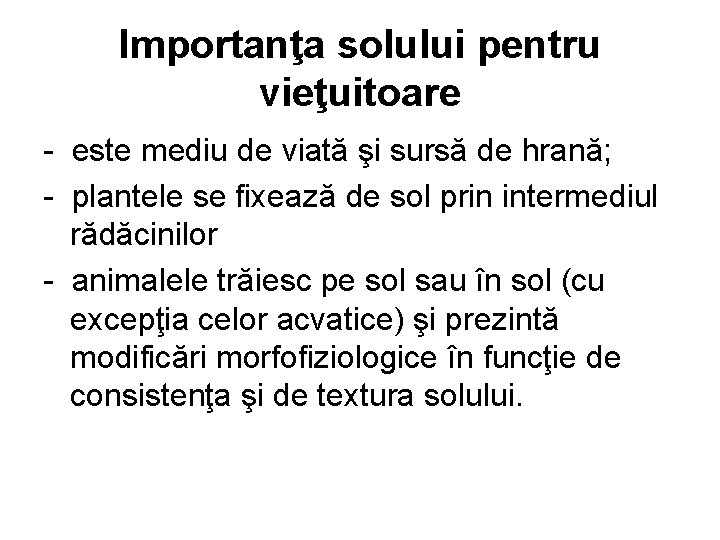 Importanţa solului pentru vieţuitoare - este mediu de viată şi sursă de hrană; - Importanţa solului pentru vieţuitoare - este mediu de viată şi sursă de hrană; -