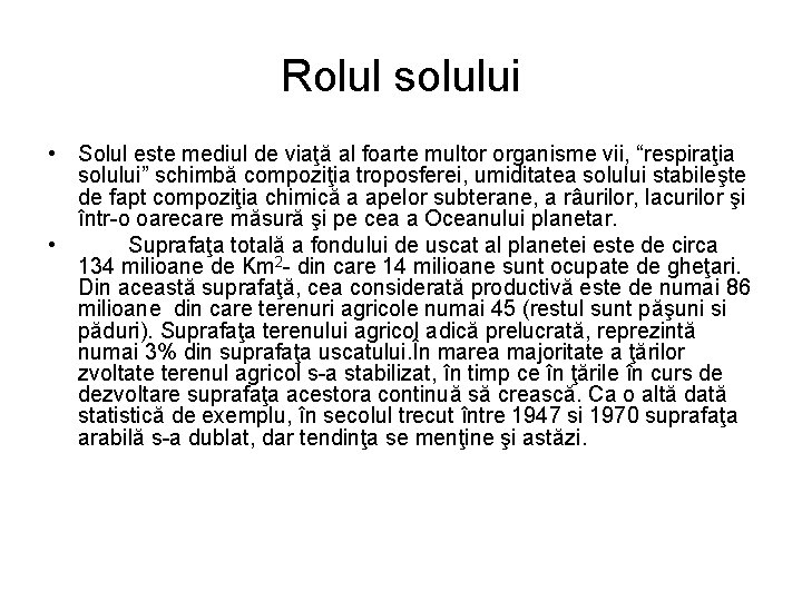 Rolul solului • Solul este mediul de viaţă al foarte multor organisme vii, “respiraţia Rolul solului • Solul este mediul de viaţă al foarte multor organisme vii, “respiraţia