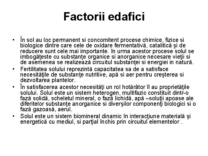 Factorii edafici • În sol au loc permanent si concomitent procese chimice, fizice si Factorii edafici • În sol au loc permanent si concomitent procese chimice, fizice si