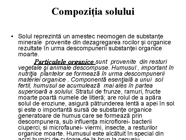 Compoziţia solului • Solul reprezintă un amestec neomogen de substanţe minerale provenite din dezagregarea Compoziţia solului • Solul reprezintă un amestec neomogen de substanţe minerale provenite din dezagregarea