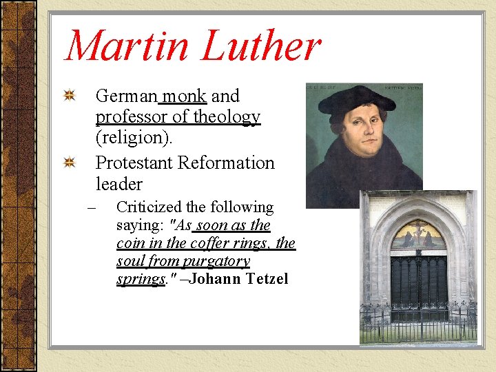 Martin Luther German monk and professor of theology (religion). Protestant Reformation leader – Criticized Martin Luther German monk and professor of theology (religion). Protestant Reformation leader – Criticized