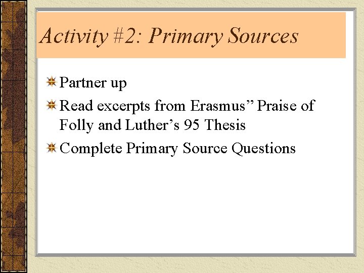 Activity #2: Primary Sources Partner up Read excerpts from Erasmus” Praise of Folly and Activity #2: Primary Sources Partner up Read excerpts from Erasmus” Praise of Folly and
