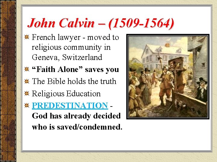 John Calvin – (1509 -1564) French lawyer - moved to religious community in Geneva, John Calvin – (1509 -1564) French lawyer - moved to religious community in Geneva,