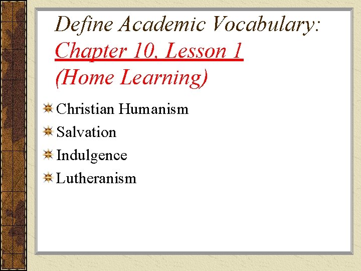 Define Academic Vocabulary: Chapter 10, Lesson 1 (Home Learning) Christian Humanism Salvation Indulgence Lutheranism Define Academic Vocabulary: Chapter 10, Lesson 1 (Home Learning) Christian Humanism Salvation Indulgence Lutheranism