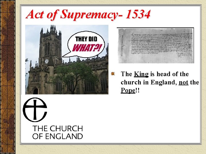 Act of Supremacy- 1534 The King is head of the church in England, not Act of Supremacy- 1534 The King is head of the church in England, not