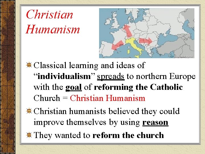 Christian Humanism Classical learning and ideas of “individualism” spreads to northern Europe with the Christian Humanism Classical learning and ideas of “individualism” spreads to northern Europe with the