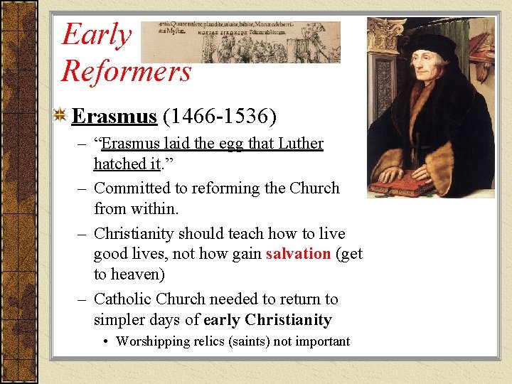 Early Reformers Erasmus (1466 -1536) – “Erasmus laid the egg that Luther hatched it. Early Reformers Erasmus (1466 -1536) – “Erasmus laid the egg that Luther hatched it.