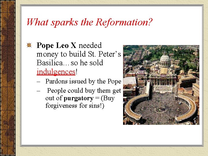 What sparks the Reformation? Pope Leo X needed money to build St. Peter’s Basilica…so What sparks the Reformation? Pope Leo X needed money to build St. Peter’s Basilica…so