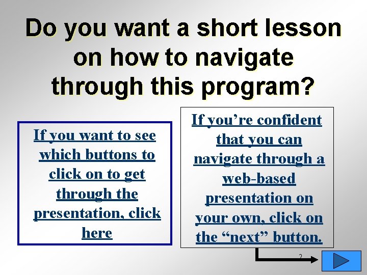 Do you want a short lesson on how to navigate through this program? If