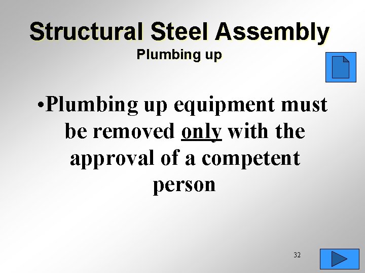 Structural Steel Assembly Plumbing up • Plumbing up equipment must be removed only with