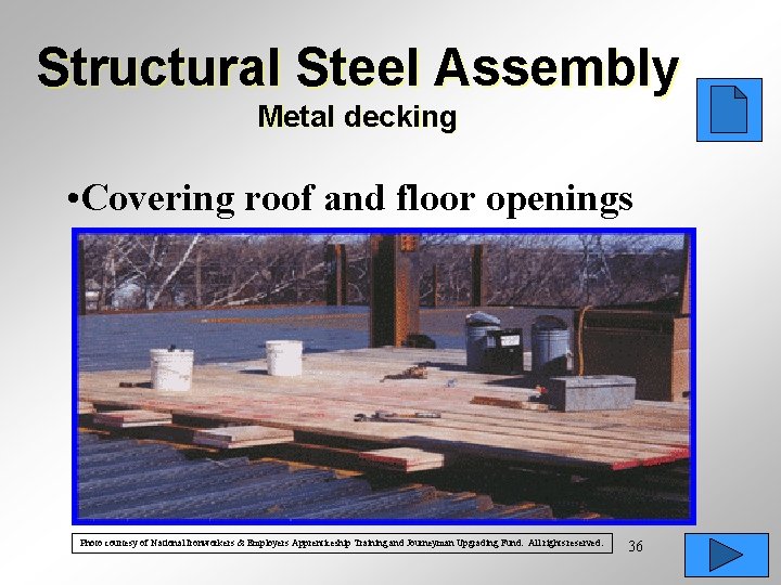 Structural Steel Assembly Metal decking • Covering roof and floor openings Photo courtesy of