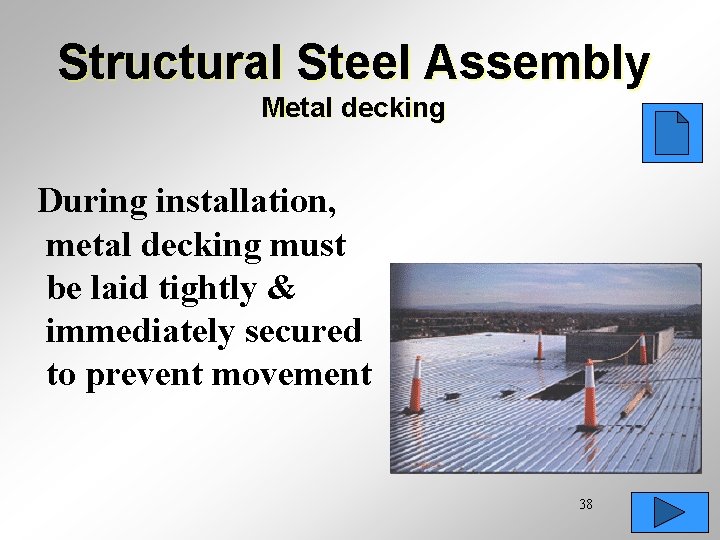 Structural Steel Assembly Metal decking During installation, metal decking must be laid tightly &