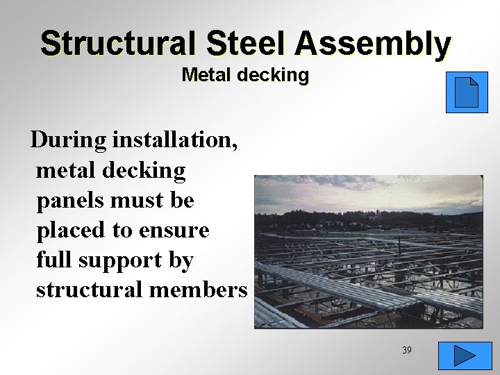 Structural Steel Assembly Metal decking During installation, metal decking panels must be placed to