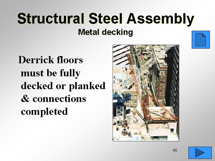 Structural Steel Assembly Metal decking Derrick floors must be fully decked or planked &