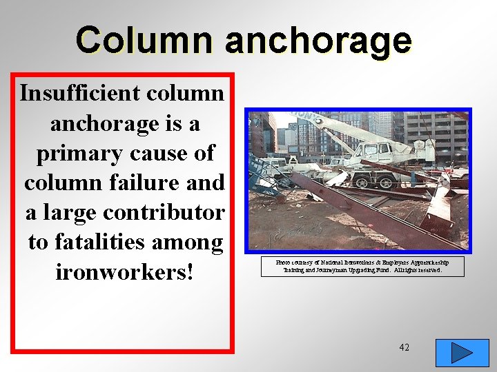 Column anchorage Insufficient column anchorage is a primary cause of column failure and a