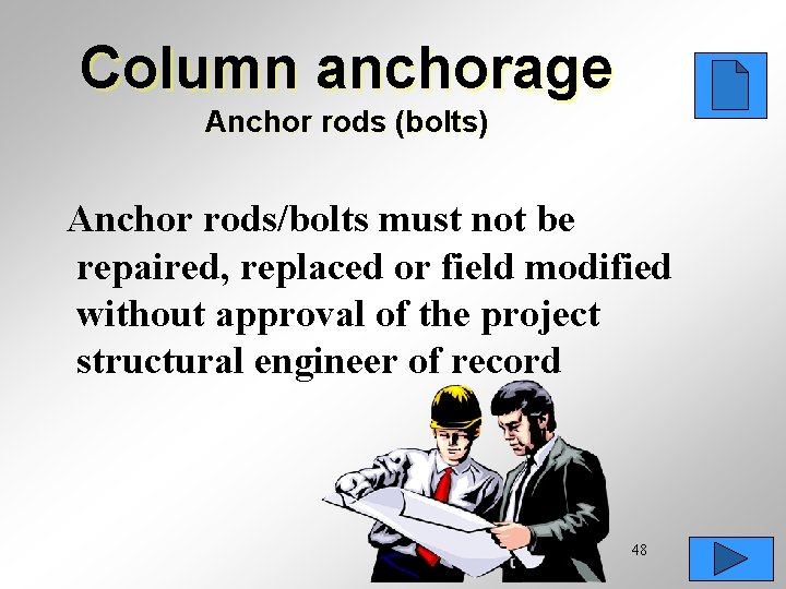 Column anchorage Anchor rods (bolts) Anchor rods/bolts must not be repaired, replaced or field
