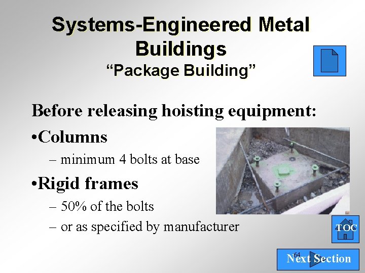 Systems-Engineered Metal Buildings “Package Building” Before releasing hoisting equipment: • Columns – minimum 4