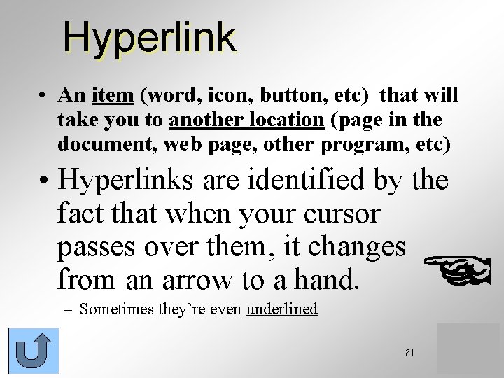 Hyperlink • An item (word, icon, button, etc) that will take you to another