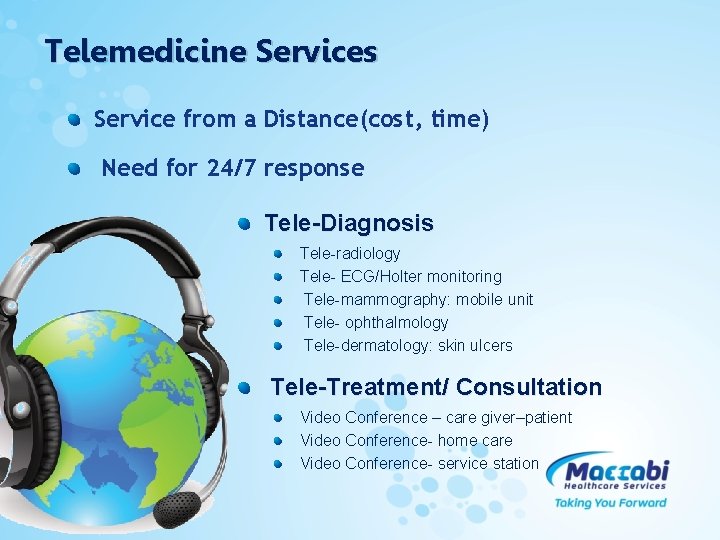 Telemedicine Services Service from a Distance(cost, time) Need for 24/7 response Tele-Diagnosis Tele-radiology Tele-