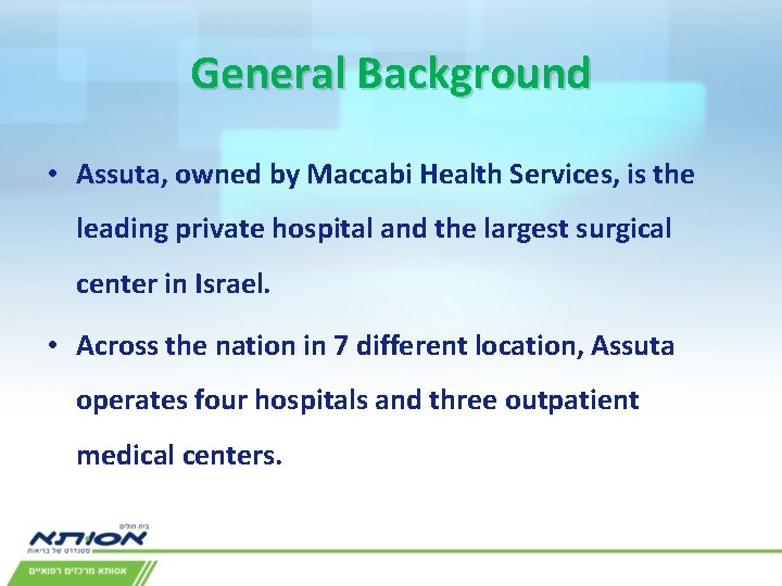 General Background • Assuta, owned by Maccabi Health Services, is the leading private hospital