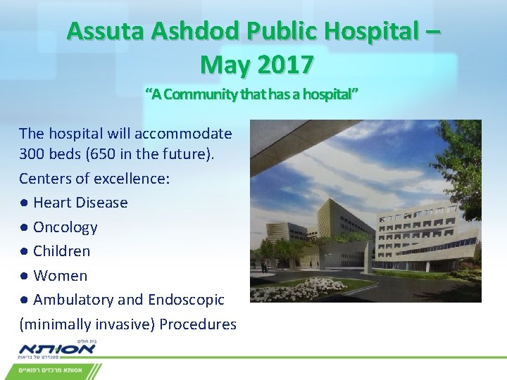 Assuta Ashdod Public Hospital – May 2017 “A Community that has a hospital” The