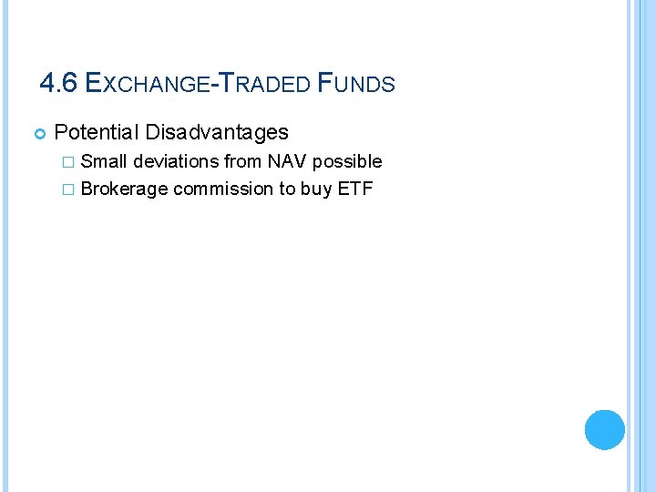 4. 6 EXCHANGE-TRADED FUNDS Potential Disadvantages � Small deviations from NAV possible � Brokerage