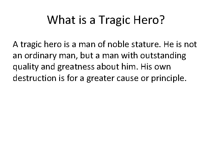 What is a Tragic Hero? A tragic hero is a man of noble stature.