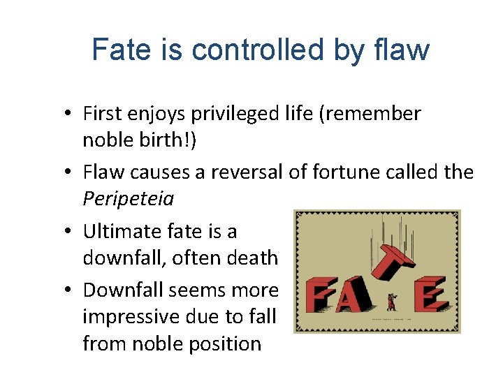 Fate is controlled by flaw • First enjoys privileged life (remember noble birth!) •