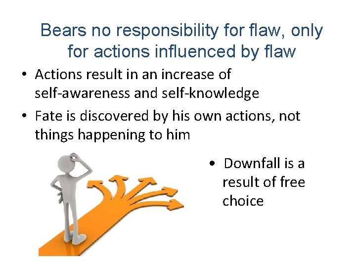 Bears no responsibility for flaw, only for actions influenced by flaw • Actions result