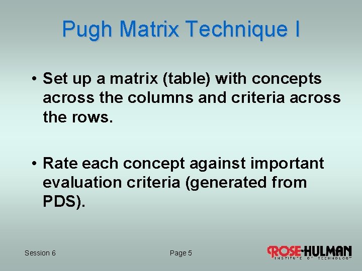 Pugh Matrix Technique I • Set up a matrix (table) with concepts across the