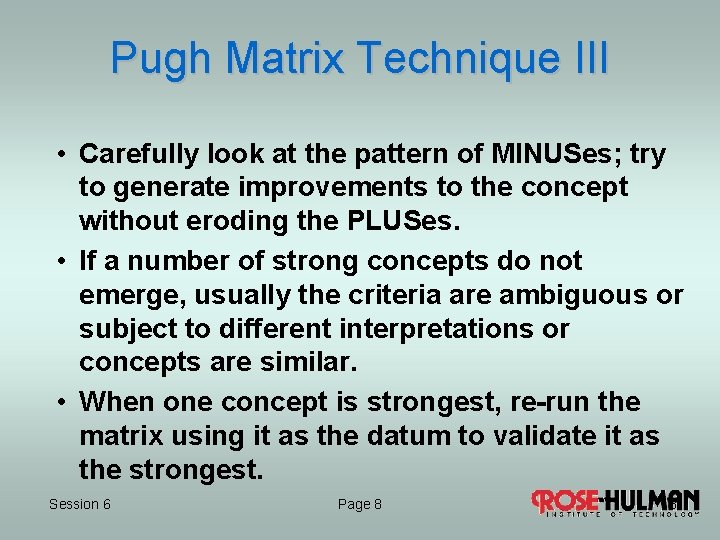 Pugh Matrix Technique III • Carefully look at the pattern of MINUSes; try to