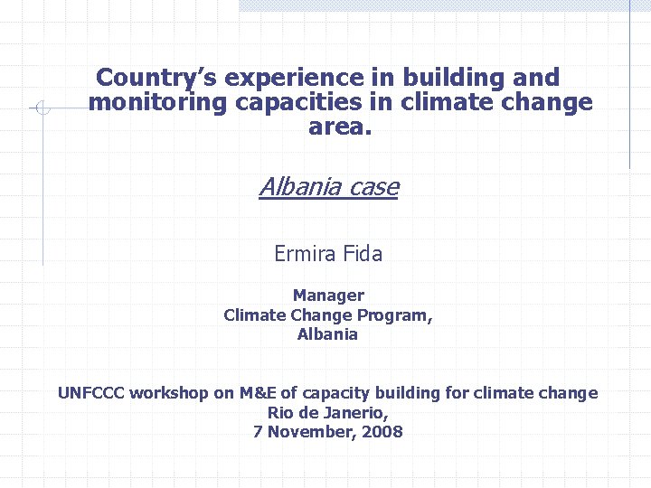 Country’s experience in building and monitoring capacities in climate change area. Albania case Ermira