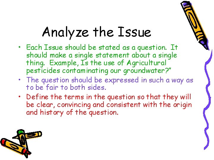 Analyze the Issue • Each Issue should be stated as a question. It should