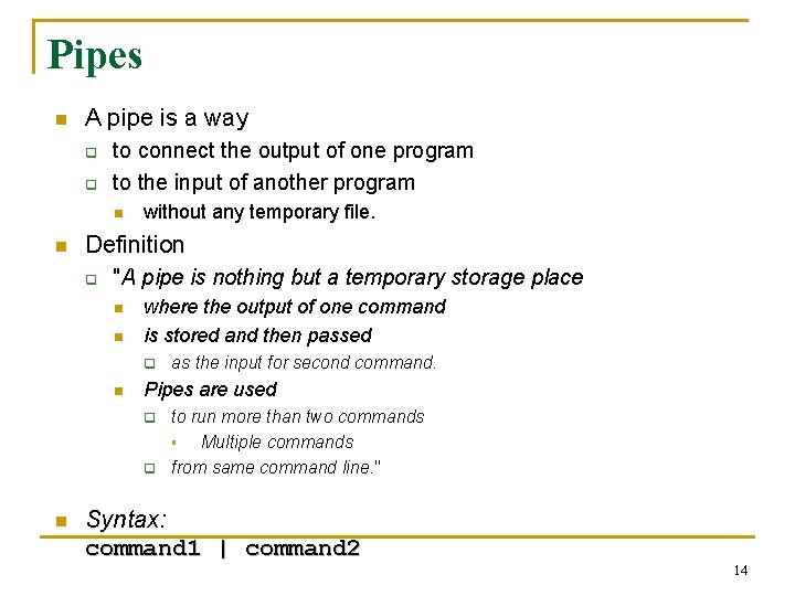 Pipes n A pipe is a way q q to connect the output of